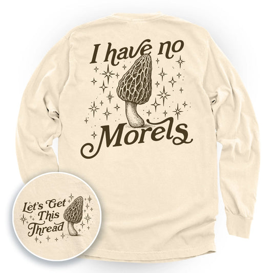 I Have No Morels Long Sleeve