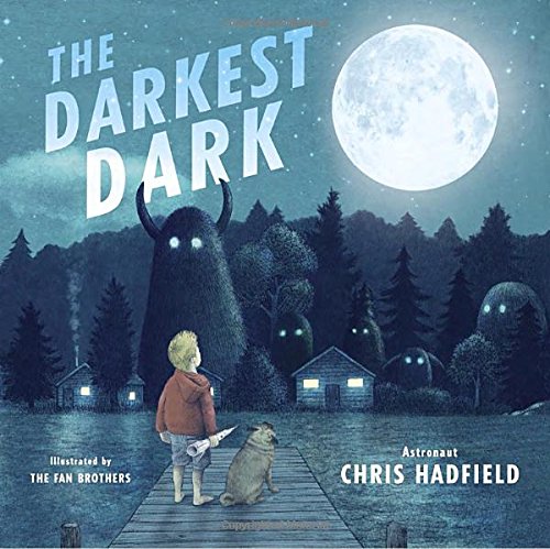 the darkest dark chris hadfield terry fan eric fan childhood astronaut illustrations encourage dream impossible rockets planets astronauts universe night brave afraid beautiful exciting dreams penguin random house