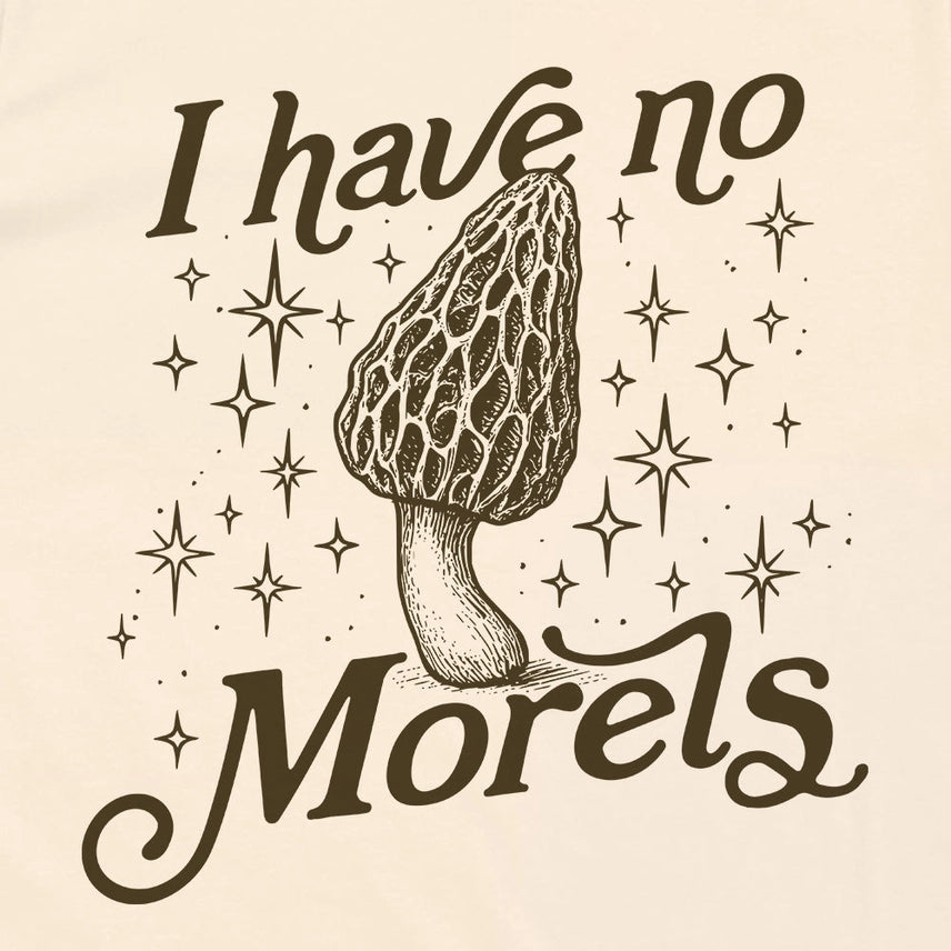I Have No Morels Long Sleeve