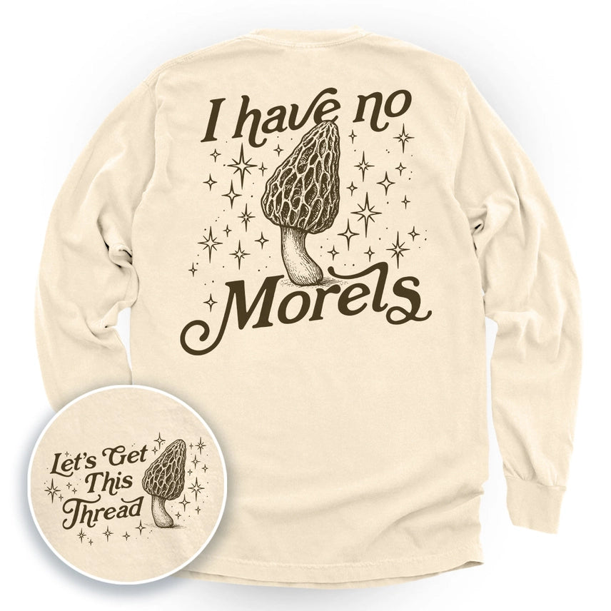 I Have No Morels Long Sleeve