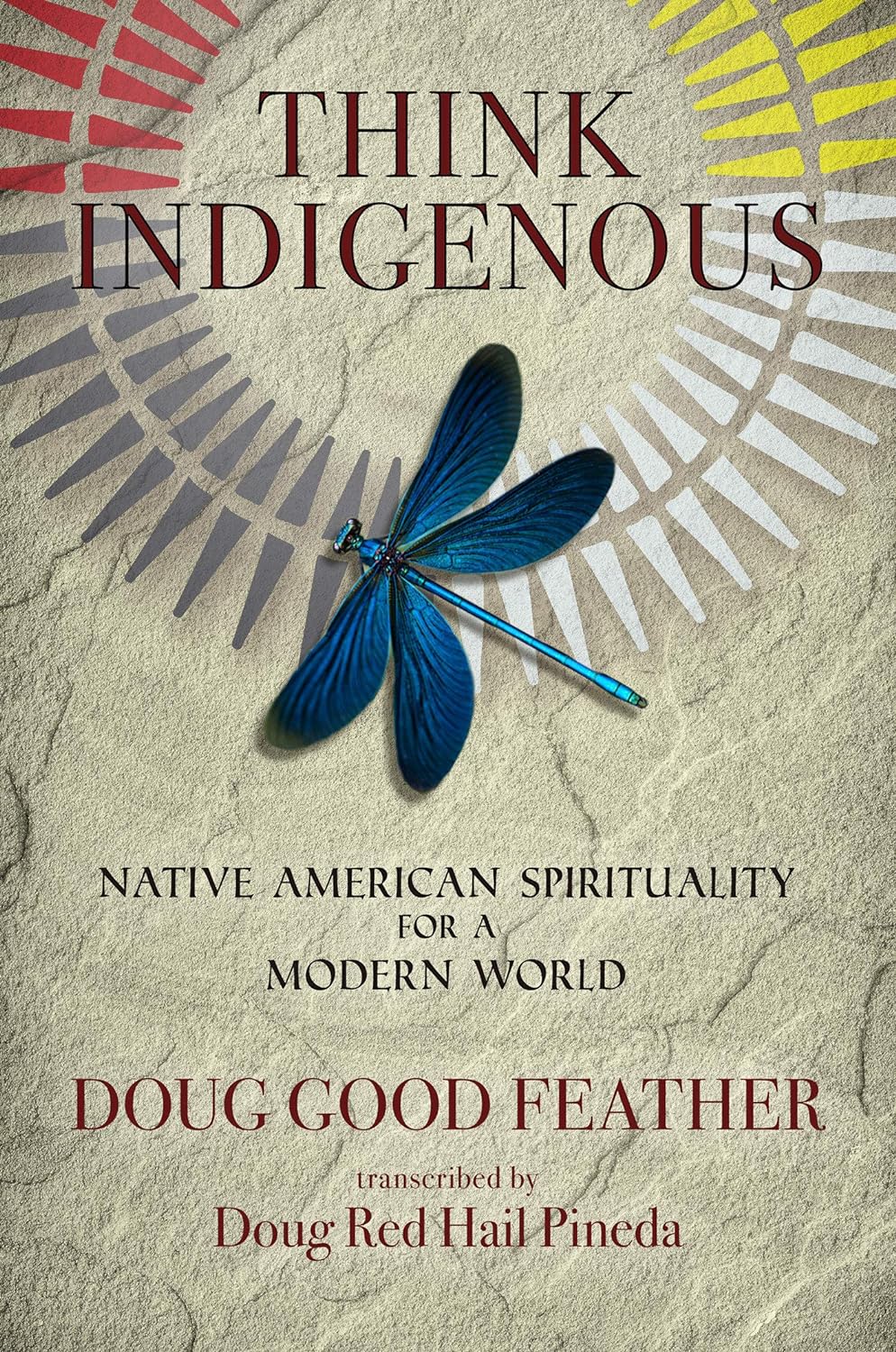 Think Indigenous: Native American Spirituality for a Modern World