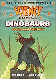 Every volume of Science Comics offers a complete introduction to a particular topic--dinosaurs, coral reefs, the solar system, volcanoes, bats, flying machines, and more. These gorgeously illustrated graphic novels offer wildly entertaining views of their subjects. Whether you're a fourth grader doing a natural science unit at school or a thirty-year-old with a secret passion for airplanes, these books are for you!