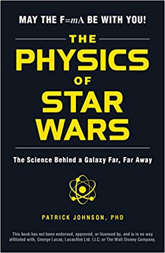 The Physics of Star Wars: The Science Behind a Galaxy Far, Far Away
