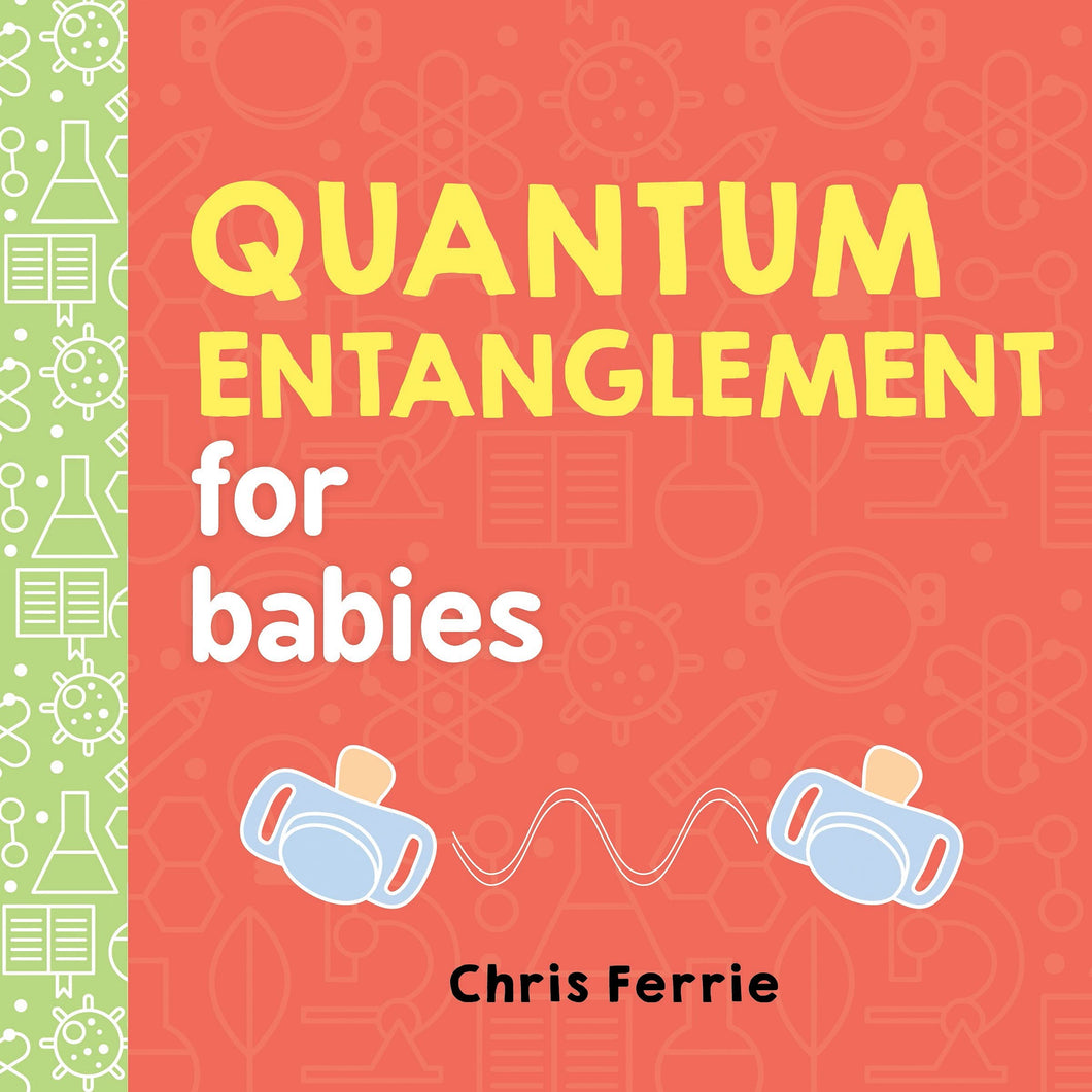 Written by an expert, Quantum Entanglement for Babies is a colorfully simple introduction to one of nature's weirdest phenomenons.