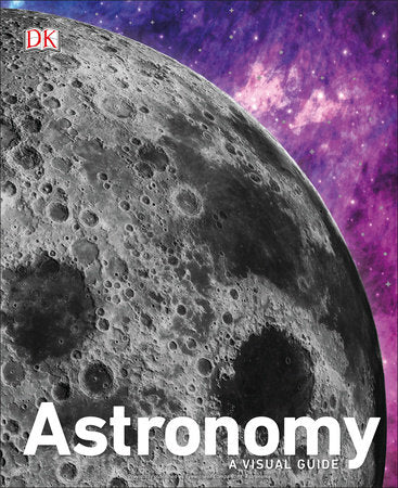 astronomy a visual guide penguin random house DK Ian Ridpath  beauty science night sky beyond craters moon jupiter great red spot storm history of astronomy graphics wonders month-by-month guide star charts almanac astronomical events galaxies 