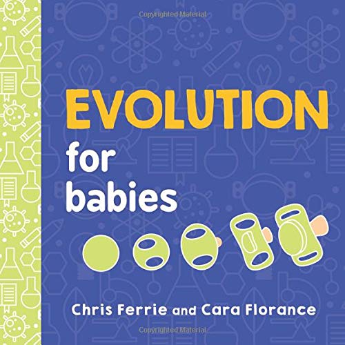 evolution for babies chris ferrie sourcebooks explore raincoast books future genius baby university introduction evolutionary biology biologist babies baby grownups organisms mutate evolve survive cara florance biochemistry basic concepts educational learning development excellent popular cool fun