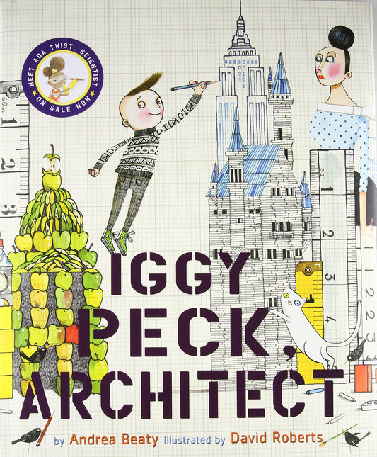 iggy peck architect andrea beaty raincoast books abrams books for young readers bestseller building adventure fun educational learning development teachers the questioneers rosie revere ada twist celebrating individual self-expression