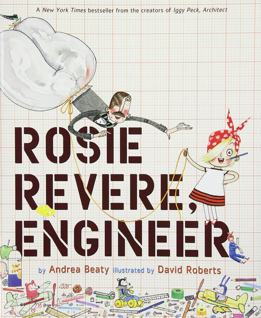 rosie revere, engineer andrea beaty david roberts bestseller picture book books raincoast books celebrate inspiration children inventions hot dog dispensers helium pants python-repelling cheese hats gizmos ages 5+ 