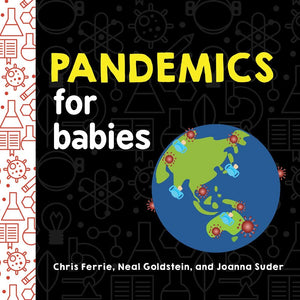 pandemics for babies chris ferrie neal goldstein joanna suder baby university board books engaging introduction transmission quarantine social distancing experts scientific information future genius baby babies book books science